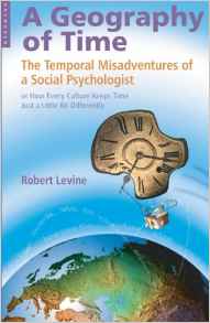 Book Review – ‘A Geography of Time; The Temporal Misadventures of a Social Psychologist, or How Every Culture Keeps Time Just a Little Bit Differently’ by Robert Levine.