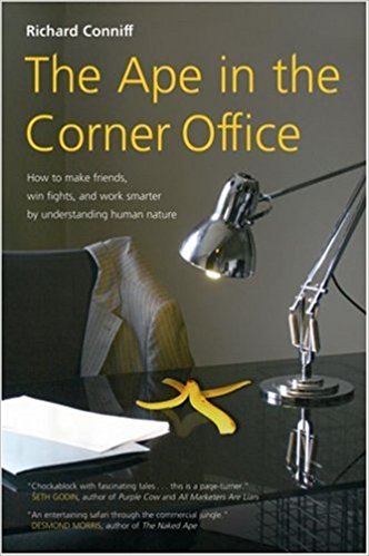Book Review – The Ape in the Corner Office: How to Make Friends, Win Fights, and Work Smarter by Understanding Human Nature’ by Richard Conniff.